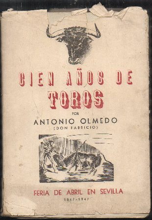 CIEN AÑOS DE TOROS - FERIA DE ABRIL EN SEVILLA 1847-1947