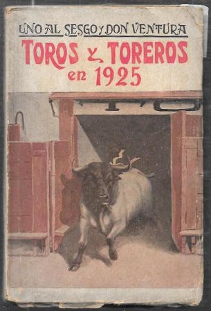 TOROS Y TOREROS EN 1925 POR UNO AL SESGO Y DON VENTURA