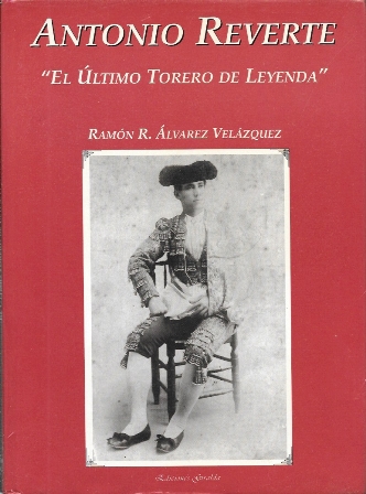 ANTONIO REVERTE "EL ULYIMO TORERO DE LEYENDA"