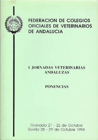 I JORNADAS DE COLEGIOS OFICIALES DE VETERINARIOS DE ANDALUCIA PONENCIAS OCTUBRE 1994