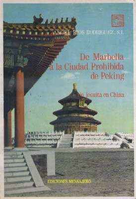 DE MARBELLA A LA CIUDAD PROHIBIDA DE PEKING. UN JESUITA EN CHINA.