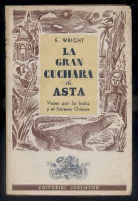 LA GRAN CUCHARA DE ASTA. VIAJES POR LA INDIA Y EL EXTREMO ORIENTE.