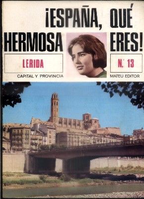 ESPAÑA, QUE HERMOSA ERES. FASCICULO Nº 13. LERIDA.