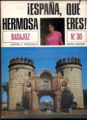 ESPAÑA, QUE HERMOSA ERES. FASCICULO Nº 30. BADAJOZ.