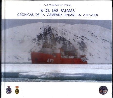 B.I.O. LAS PALMAS. CRONICAS DE LA CAMPAÑA ANTARTICA 2007-2008.
