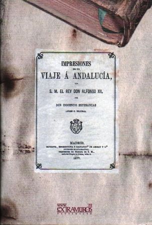 IMPRESIONES DE UN VIAJE A ANDALUCIA CON S. M. EL REY DON ALFONSO XII.