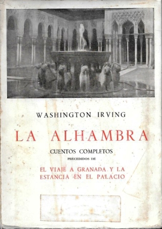 LA ALHAMBRA-CUENTOS COMPLETOS PRECEDIDO DE EL VIAJE A GRANADA Y LA ESTANCIA EN EL PALACIO