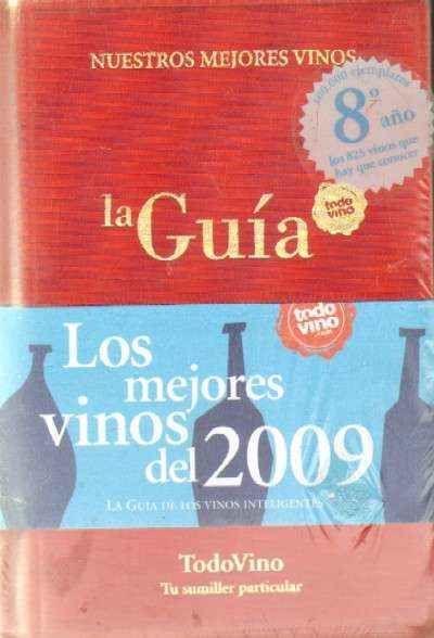 LA GUIA TODOVINO 2009. NUESTROS MEJORES VINOS. LOS MEJORES VINOS DEL 2009