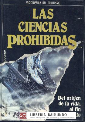 ENCICLOPEDIA DE OCULTISMO. LAS CIENCIAS PROHIBIDAS. DEL ORIGEN DE LA VIDA, AL FIN DEL MUNDO.