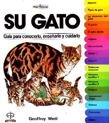 SU GATO. GUIA PARA CONOCERLO, ENSEÑARLE Y CUIDARLO.