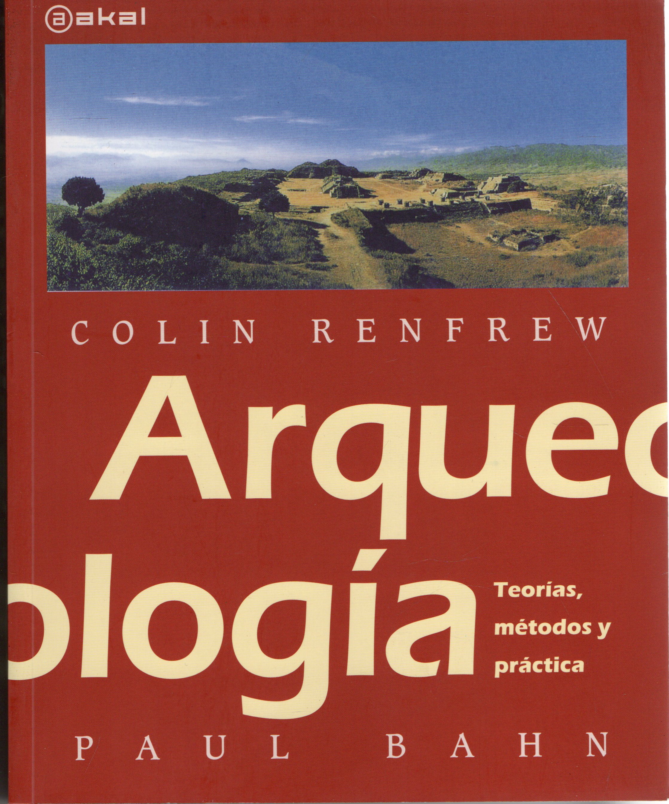 ARQUEOLOGIA TEORIAS, METODOS Y PRACTICAS