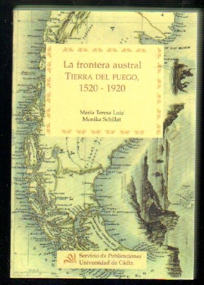 LA FRONTERA AUSTRAL - TIERRA DEL FUEGO, 1520 - 1920