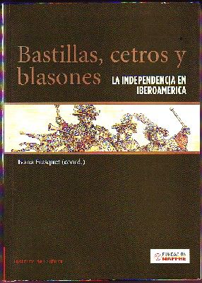 BASTILLAS, CETROS Y BLASONES.  LA INDEPENDENCIA EN IBEROAMERICA