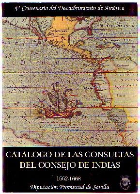 V CENTENARIO DEL DESCUBRIMIENTO DE AMERICA XI. CATALOGO DE LAS CONSULTAS DEL CONSEJO DE INDIAS 1662-1668