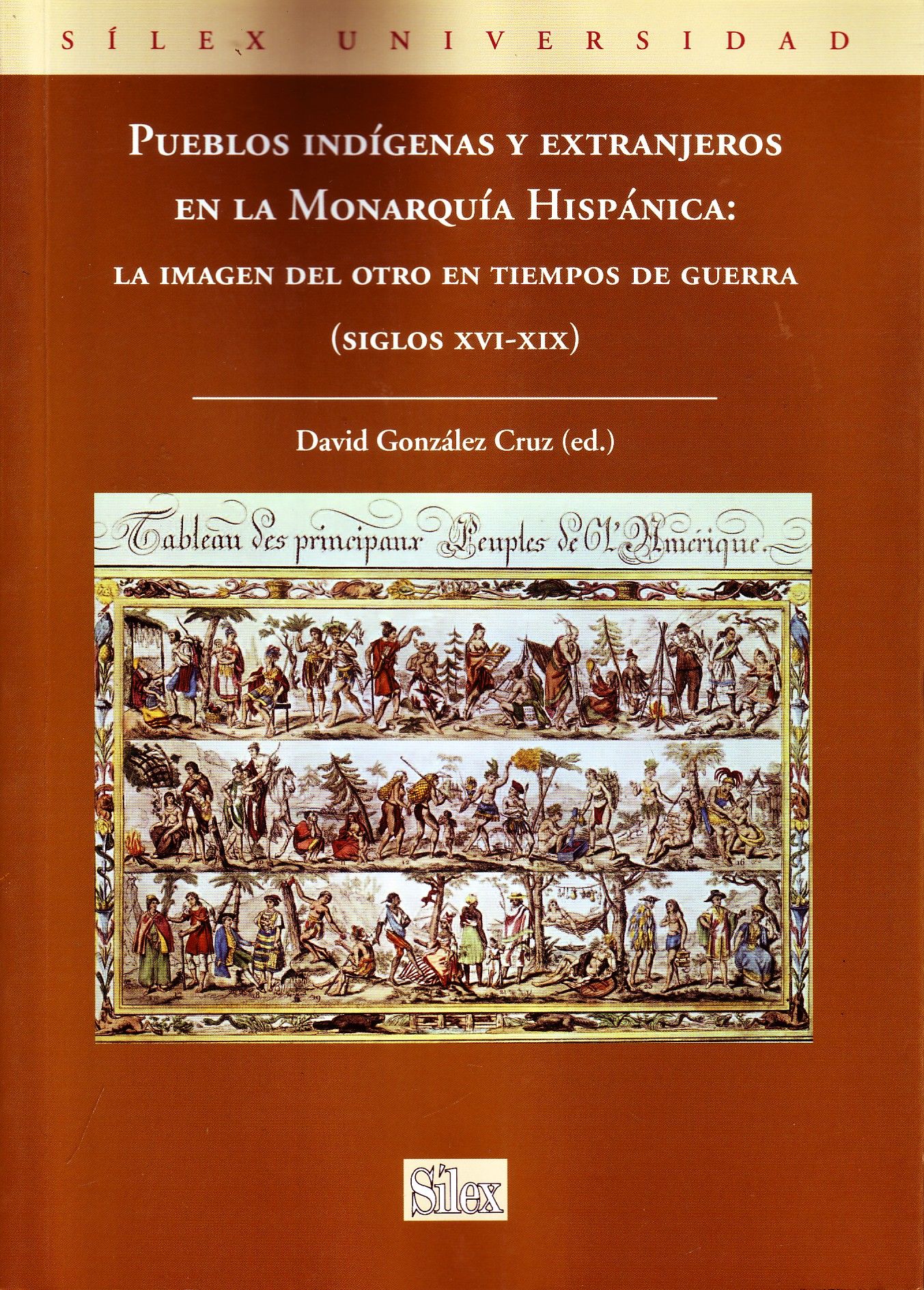PUEBLOS INDIGENAS Y EXTRANJEROS EN LA MONARQUIA HISPANICA: LA IMAGEN DEL OTRO EN TIEMPOS DE GUERRA (SIGLOS XVI-XIX).