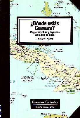 ¿Dónde ESTAS GUEVARA? MAGIA AVENTURA Y LEYENDAS EN LA ISLA DE CUBA