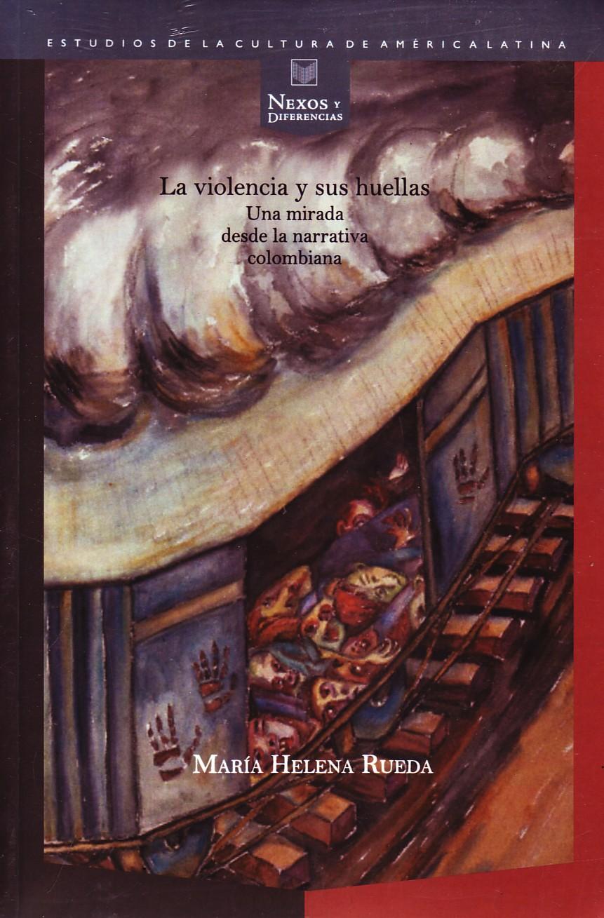 LA VIOLENCIA Y SUS HUELLAS.UNA MIRADA DESDE LA NARRATIVA  COLOMBIANA.