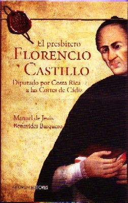 EL PRESBITERIO FLORENCIO CASTILLO DIPUTADO POR COSTA RICA A LAS CORTES DE CÁDIZ