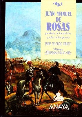 JUAN MANUEL DE ROSAS PRESIDENTE DE LOS PORTEÑOS Y SEÑOR DE LOS GAUCHOS Nº 62
