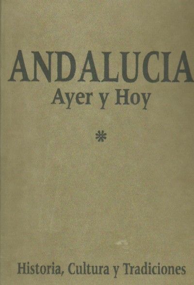 ANDALUCIA, AYER Y HOY. Historia, cultura y tradiciones 3 TOMOS