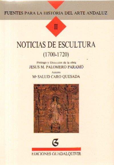 FUENTES PARA LA HISTORIA DEL ARTE ANDALUZ III: NOTICIAS DE ESCULTURA (1700-1720)