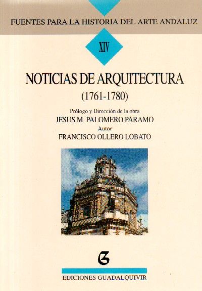 FUENTES PARA LA HISTORIA DEL ARTE ANDALUZ XIV: NOTICIAS DE ARQUITECTURA (1761-1780)