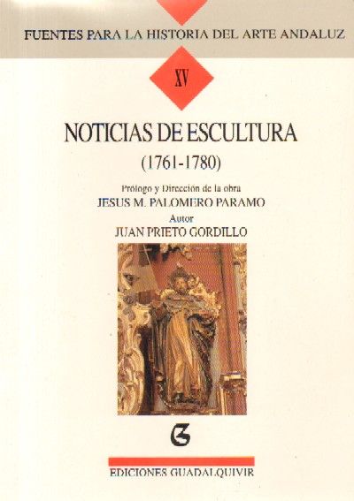 FUENTES PARA LA HISTORIA DEL ARTE ANDALUZ XV: NOTICIAS DE ESCULTURA (1761-1780)