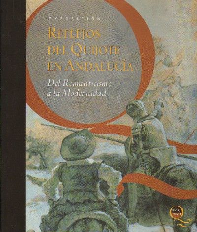 REFLEJOS DEL QUIJOTE EN ANDALUCIA. DEL ROMANTICISMO A LA MODERNIDAD.