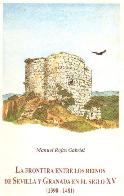 LA FRONTERA ENTRE LOS REINOS DE SEVILLA Y GRANADA EN EL SIGLO XV (1390-1481)