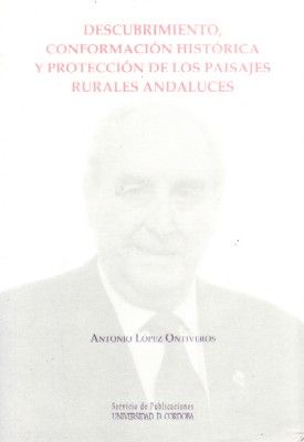DESCUBRIMIENTO, CONFORMACION HISTORICA Y PROTECCION DE LOS PAISAJES RURALES ANDALUCES