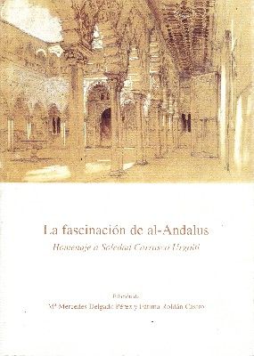 LA FASCINACION DE AL-ANDALUS. HOMENAJE A SOLEDAD CARRASCO URGOITI.