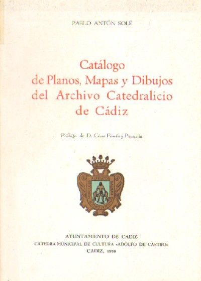 CATALOGO DE PLANOS, MAPAS Y DIBUJOS DEL ARCHIVO CATEDRALICIO DE CADIZ