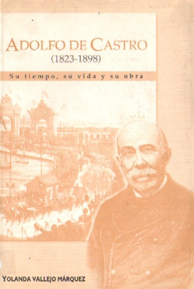 ADOLFO DE CASTRO (1823-1898). Su tiempo, su vida y su obra