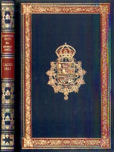CONSTITUCION POLITICA DE LA MONARQUIA ESPAÑOLA PROMULGADA EN CADIZ. 19 DE MARZO DE 1.812