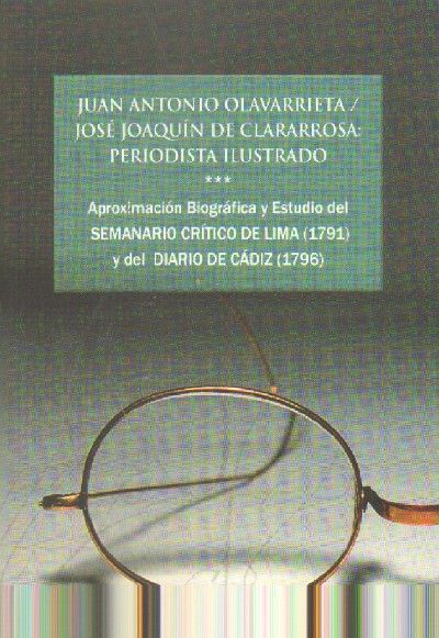 J.A. OLAVARRIETA Y J. J. DE CLARARROSA. PERIODISTA ILUSTRADO. APROXIMACION BIOGRAFICA Y ESTUDIO DEL SEMANARIO CRITICO Y DEL DIAR