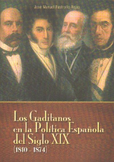 LOS GADITANOS EN LA POLITCA ESPAÑOLA DEL SIGLO XIX (1810-1874)
