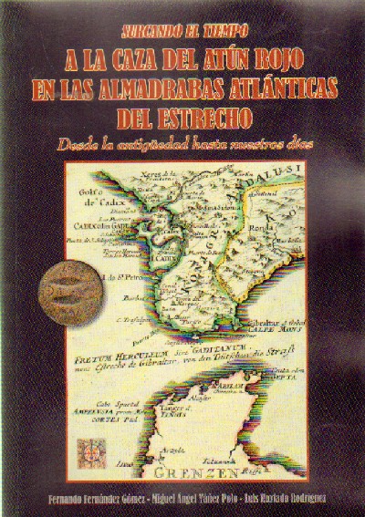 A LA CAZA DEL ATUN ROJO EN LAS ALMADRABAS ATLANTICAS DEL ESTRECHO DESDE LA ANTIGÜEDAD HASTA NUESTROS DIAS