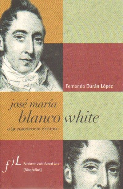 JOSE MARIA BLANCO WHITE O LA CONCIENCIA ERRANTE.