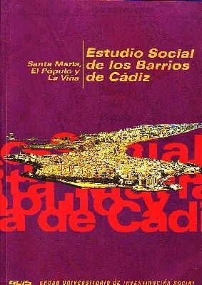 ESTUDIO SOCIAL DE LOS BARRIOS DE CÁDIZ. SANTA MARÍA, EL PÓPULO Y LA VIÑA