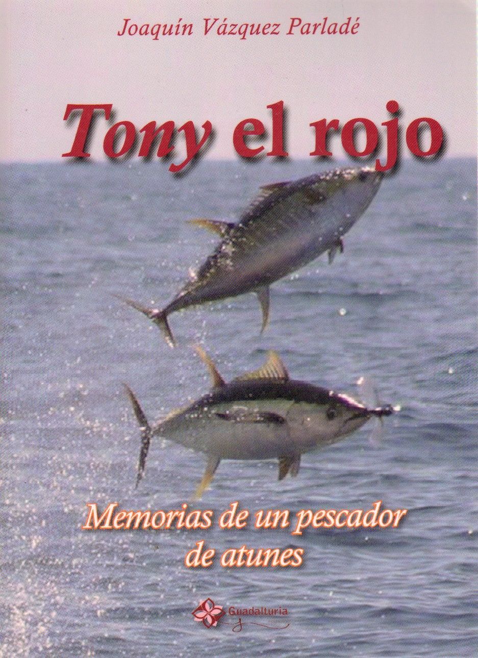 TONY EL ROJO. MEMORIAS DE UN PESCADOR DE ATUNES.