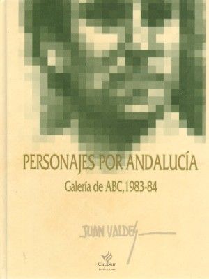PERSONAJES POR ANDALUCIA. GALERIA DE ABC, 1983-84.