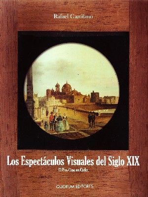 LOS ESPECTACULOS VISUALES DEL SIGLO XIX. EL PRE-CINE EN CADIZ