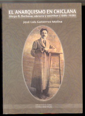 EL ANARQUISMO EN CHICLANA. DIEGO R. BARBOSA, OBRERO Y ESCRITOR. 1885-1936