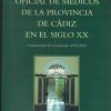 EL EXCMO. COLEGIO OFICIAL DE MEDICOS DE LA PROVINCIA DE CADIZ EN EL SIGLO XX. CONMMORACION DE SU CENTENARIO