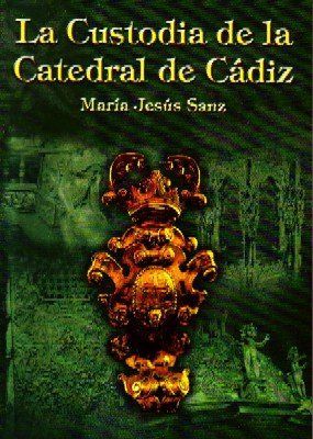 LA CUSTODIA DE LA CATEDRAL DE CADIZ