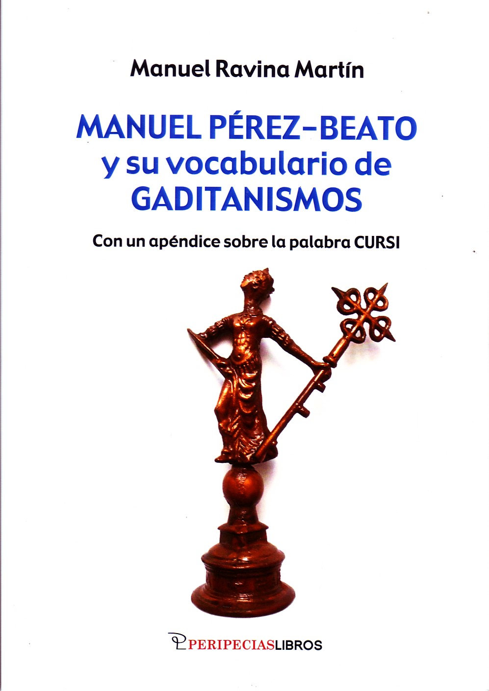 MANUEL PÉREZ-BEATO Y SU VOCABULARIO DE GADITANISMOS CON UN APÉNDICE SOBRE LA PALABRA CURSI