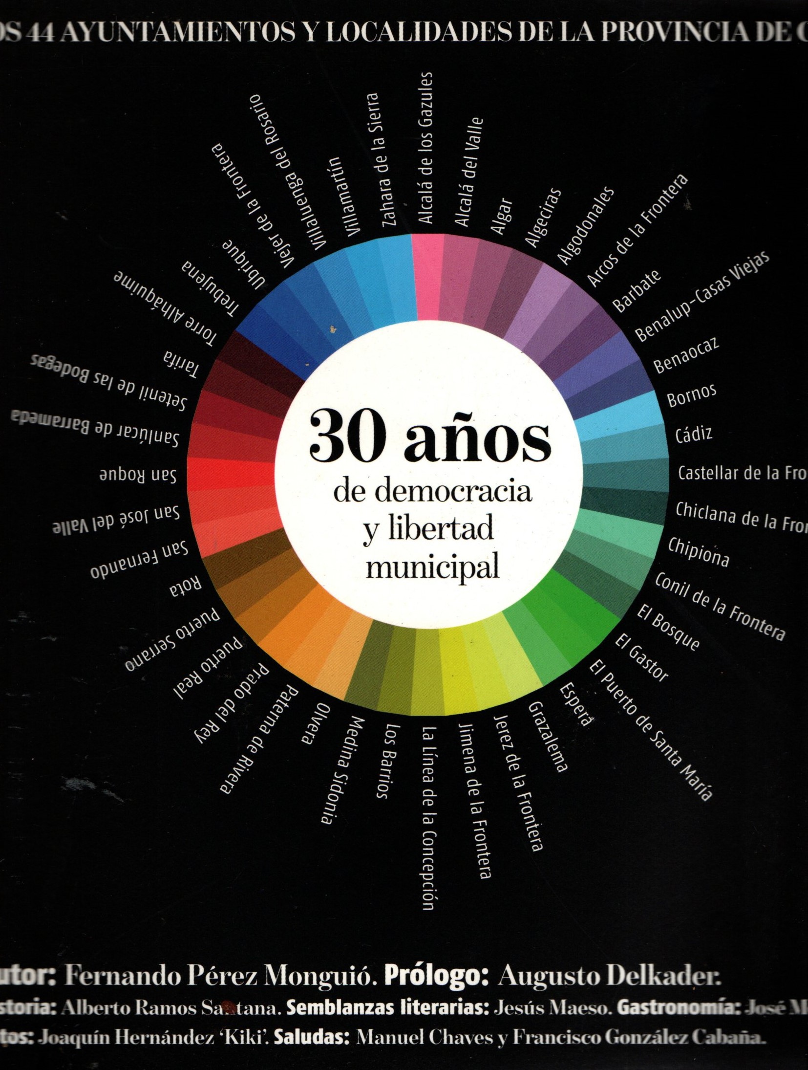 30 AÑOS DE DEMOCRACIA Y LIBERTAD MUNICIPAL. LOS 44 AYUNTAMIENTOS Y LOCALIDADES DE CÁDIZ.
