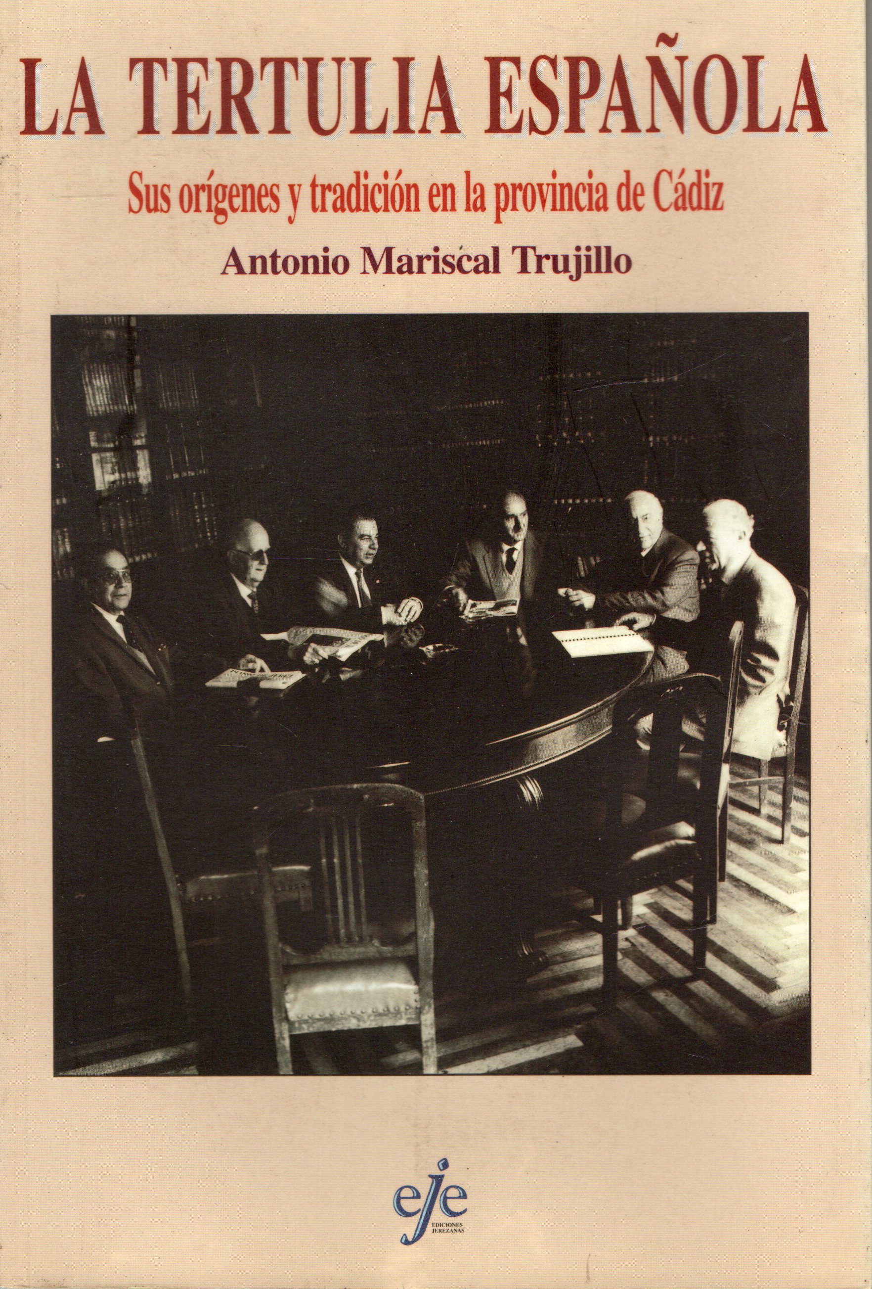 LA TERTULIA ESPAÑOLA. SUS ORIGENES Y TRADICION EN LA PROVINCIA DE CADIZ