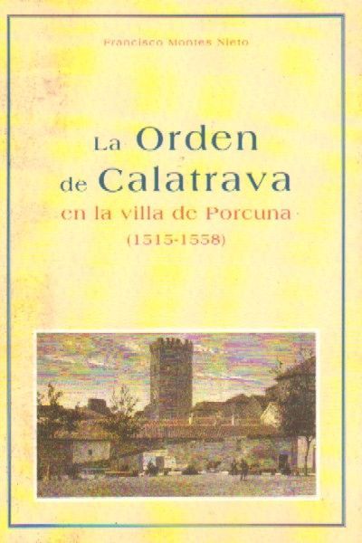 LA ORDEN DE CALATRAVA EN LA VILLA DE PORCUNA (1515-1558).
