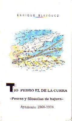TIO PEDRO EL DE LA CURRA. PESCAS Y FILOSOFIA DE BARUJA.